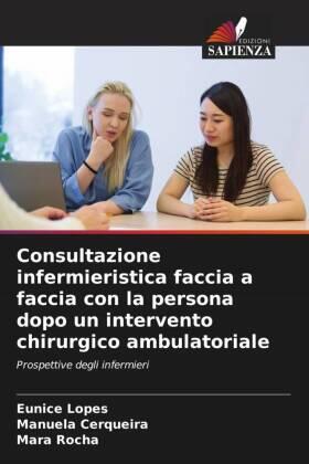 Lopes / Cerqueira / Rocha |  Consultazione infermieristica faccia a faccia con la persona dopo un intervento chirurgico ambulatoriale | Buch |  Sack Fachmedien
