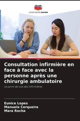 Lopes / Cerqueira / Rocha |  Consultation infirmière en face à face avec la personne après une chirurgie ambulatoire | Buch |  Sack Fachmedien