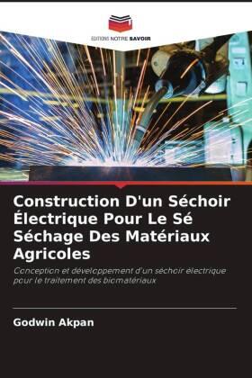 Akpan |  Construction D'un Séchoir Électrique Pour Le Sé Séchage Des Matériaux Agricoles | Buch |  Sack Fachmedien