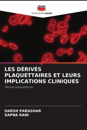 Parashar / Rani | LES DÉRIVÉS PLAQUETTAIRES ET LEURS IMPLICATIONS CLINIQUES | Buch | 978-620-4-78309-3 | www.sack.de