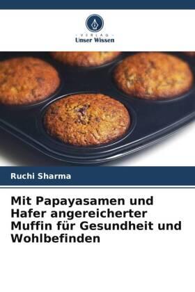 Sharma |  Mit Papayasamen und Hafer angereicherter Muffin für Gesundheit und Wohlbefinden | Buch |  Sack Fachmedien
