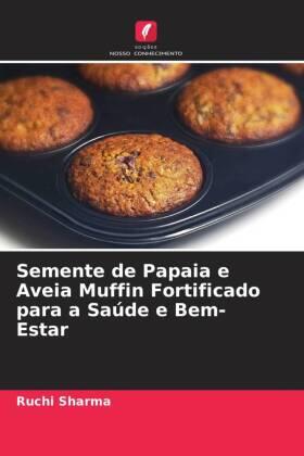 Sharma |  Semente de Papaia e Aveia Muffin Fortificado para a Saúde e Bem-Estar | Buch |  Sack Fachmedien