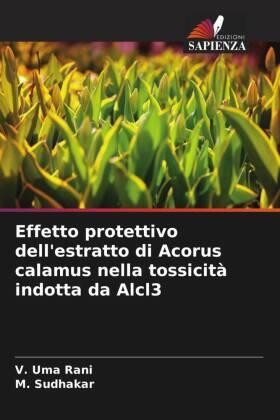 Uma Rani / Sudhakar |  Effetto protettivo dell'estratto di Acorus calamus nella tossicità indotta da Alcl3 | Buch |  Sack Fachmedien