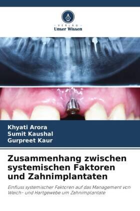 Arora / Kaushal / Kaur |  Zusammenhang zwischen systemischen Faktoren und Zahnimplantaten | Buch |  Sack Fachmedien