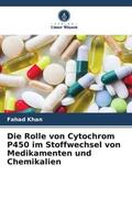 Khan / Pandey / Upadhyay |  Die Rolle von Cytochrom P450 im Stoffwechsel von Medikamenten und Chemikalien | Buch |  Sack Fachmedien