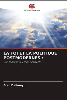 Dallmayr |  LA FOI ET LA POLITIQUE POSTMODERNES : | Buch |  Sack Fachmedien