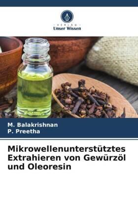 Balakrishnan / Preetha |  Mikrowellenunterstütztes Extrahieren von Gewürzöl und Oleoresin | Buch |  Sack Fachmedien