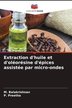 Balakrishnan / Preetha |  Extraction d'huile et d'oléorésine d'épices assistée par micro-ondes | Buch |  Sack Fachmedien