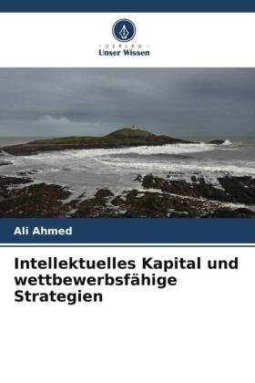 Ahmed | Intellektuelles Kapital und wettbewerbsfähige Strategien | Buch | 978-620-480612-9 | sack.de