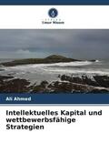 Ahmed |  Intellektuelles Kapital und wettbewerbsfähige Strategien | Buch |  Sack Fachmedien