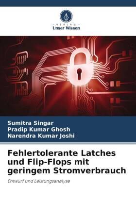 Singar / Ghosh / Joshi |  Fehlertolerante Latches und Flip-Flops mit geringem Stromverbrauch | Buch |  Sack Fachmedien