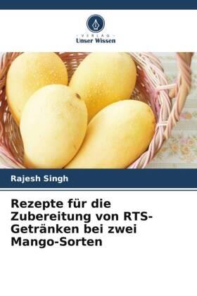 Singh |  Rezepte für die Zubereitung von RTS-Getränken bei zwei Mango-Sorten | Buch |  Sack Fachmedien