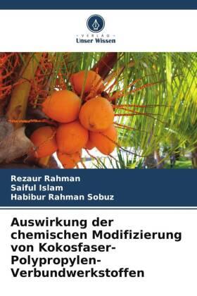 Rahman / Islam / Rahman Sobuz |  Auswirkung der chemischen Modifizierung von Kokosfaser-Polypropylen-Verbundwerkstoffen | Buch |  Sack Fachmedien