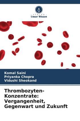 Saini / Chopra / Sheokand |  Thrombozyten-Konzentrate: Vergangenheit, Gegenwart und Zukunft | Buch |  Sack Fachmedien
