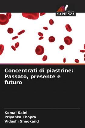 Saini / Chopra / Sheokand |  Concentrati di piastrine: Passato, presente e futuro | Buch |  Sack Fachmedien