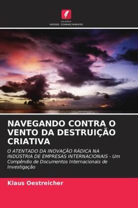 Oestreicher / Kuzma / Walton |  NAVEGANDO CONTRA O VENTO DA DESTRUIÇÃO CRIATIVA | Buch |  Sack Fachmedien