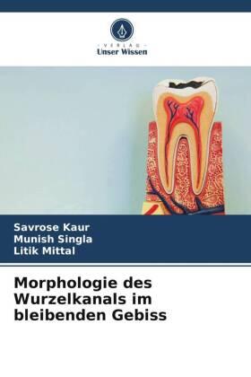 Kaur / Singla / Mittal |  Morphologie des Wurzelkanals im bleibenden Gebiss | Buch |  Sack Fachmedien