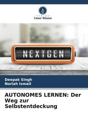 Singh / Ismail |  AUTONOMES LERNEN: Der Weg zur Selbstentdeckung | Buch |  Sack Fachmedien