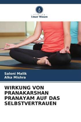 Malik / Mishra |  WIRKUNG VON PRANAKARSHAN PRANAYAM AUF DAS SELBSTVERTRAUEN | Buch |  Sack Fachmedien
