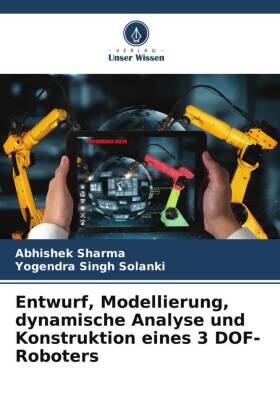 Sharma / Solanki |  Entwurf, Modellierung, dynamische Analyse und Konstruktion eines 3 DOF-Roboters | Buch |  Sack Fachmedien