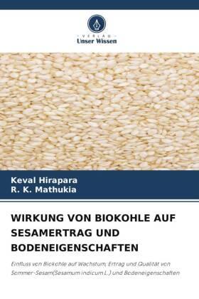 Hirapara / Mathukia |  WIRKUNG VON BIOKOHLE AUF SESAMERTRAG UND BODENEIGENSCHAFTEN | Buch |  Sack Fachmedien