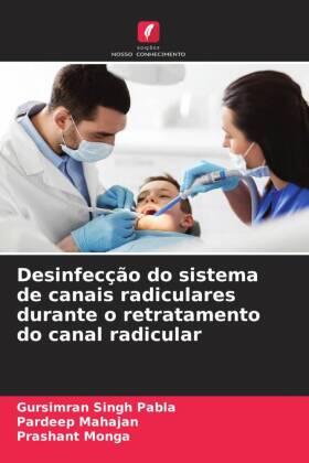 Pabla / Mahajan / Monga |  Desinfecção do sistema de canais radiculares durante o retratamento do canal radicular | Buch |  Sack Fachmedien