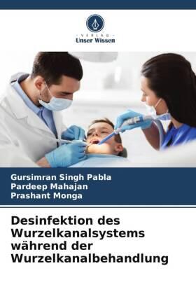 Pabla / Mahajan / Monga |  Desinfektion des Wurzelkanalsystems während der Wurzelkanalbehandlung | Buch |  Sack Fachmedien