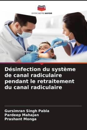Pabla / Mahajan / Monga |  Désinfection du système de canal radiculaire pendant le retraitement du canal radiculaire | Buch |  Sack Fachmedien