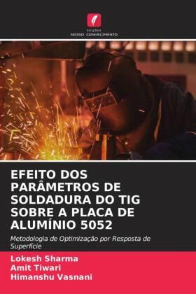 Sharma / Tiwari / Vasnani |  EFEITO DOS PARÂMETROS DE SOLDADURA DO TIG SOBRE A PLACA DE ALUMÍNIO 5052 | Buch |  Sack Fachmedien