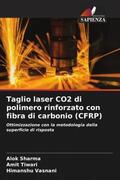 Sharma / Tiwari / Vasnani |  Taglio laser CO2 di polimero rinforzato con fibra di carbonio (CFRP) | Buch |  Sack Fachmedien