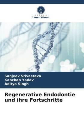 Srivastava / Yadav / Singh |  Regenerative Endodontie und ihre Fortschritte | Buch |  Sack Fachmedien