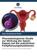 Patel / Jani / Soni |  Pharmakologische Studie zur Wirkung der Spark-Kapsel auf die männlichen Fortpflanzungsfunktionen | Buch |  Sack Fachmedien