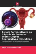 Patel / Jani / Soni |  Estudo Farmacológico da Cápsula de Centelha sobre Funções Reprodutivas Masculinas | Buch |  Sack Fachmedien