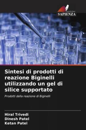 Trivedi / Patel |  Sintesi di prodotti di reazione Biginelli utilizzando un gel di silice supportato | Buch |  Sack Fachmedien