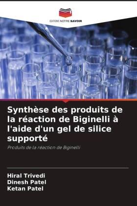 Trivedi / Patel |  Synthèse des produits de la réaction de Biginelli à l'aide d'un gel de silice supporté | Buch |  Sack Fachmedien