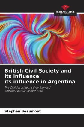 Beaumont |  British Civil Society and its influence its influence in Argentina | Buch |  Sack Fachmedien