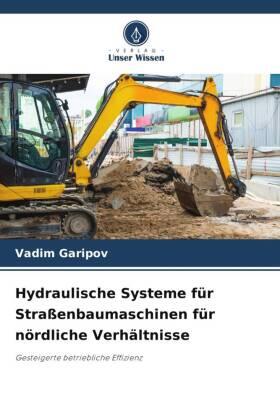 Garipov |  Hydraulische Systeme für Straßenbaumaschinen für nördliche Verhältnisse | Buch |  Sack Fachmedien
