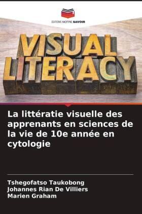 Taukobong / de Villiers / Graham |  La littératie visuelle des apprenants en sciences de la vie de 10e année en cytologie | Buch |  Sack Fachmedien