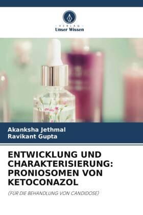 Jethmal / Gupta |  ENTWICKLUNG UND CHARAKTERISIERUNG: PRONIOSOMEN VON KETOCONAZOL | Buch |  Sack Fachmedien