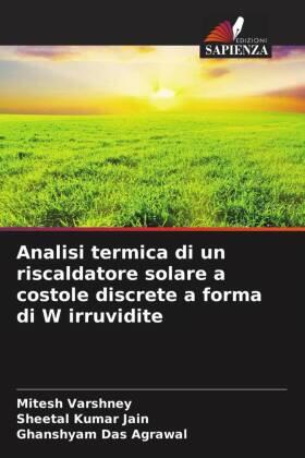 Varshney / Jain / Agrawal |  Analisi termica di un riscaldatore solare a costole discrete a forma di W irruvidite | Buch |  Sack Fachmedien