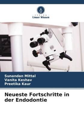 Mittal / Keshav / Kaur |  Neueste Fortschritte in der Endodontie | Buch |  Sack Fachmedien