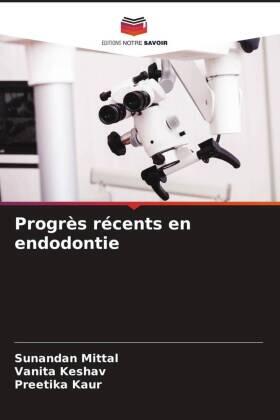 Mittal / Keshav / Kaur |  Progrès récents en endodontie | Buch |  Sack Fachmedien