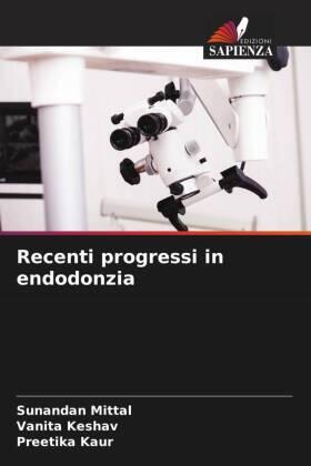 Mittal / Keshav / Kaur |  Recenti progressi in endodonzia | Buch |  Sack Fachmedien