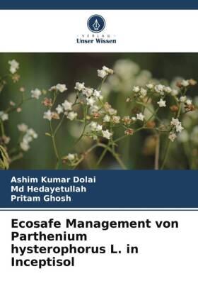 Dolai / Hedayetullah / Ghosh |  Ecosafe Management von Parthenium hysterophorus L. in Inceptisol | Buch |  Sack Fachmedien