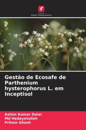 Dolai / Hedayetullah / Ghosh |  Gestão de Ecosafe de Parthenium hysterophorus L. em Inceptisol | Buch |  Sack Fachmedien