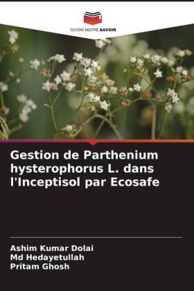 Dolai / Hedayetullah / Ghosh |  Gestion de Parthenium hysterophorus L. dans l'Inceptisol par Ecosafe | Buch |  Sack Fachmedien