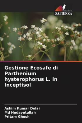 Dolai / Hedayetullah / Ghosh |  Gestione Ecosafe di Parthenium hysterophorus L. in Inceptisol | Buch |  Sack Fachmedien