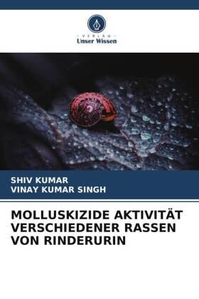 Kumar / Singh |  MOLLUSKIZIDE AKTIVITÄT VERSCHIEDENER RASSEN VON RINDERURIN | Buch |  Sack Fachmedien