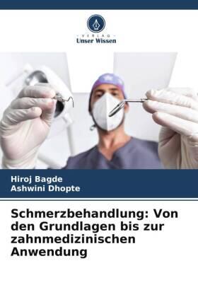 Bagde / Dhopte |  Schmerzbehandlung: Von den Grundlagen bis zur zahnmedizinischen Anwendung | Buch |  Sack Fachmedien