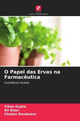 Gupta / Khan / Dandwani | O Papel das Ervas na Farmacêutica | Buch | 978-620-4-90527-3 | www.sack.de